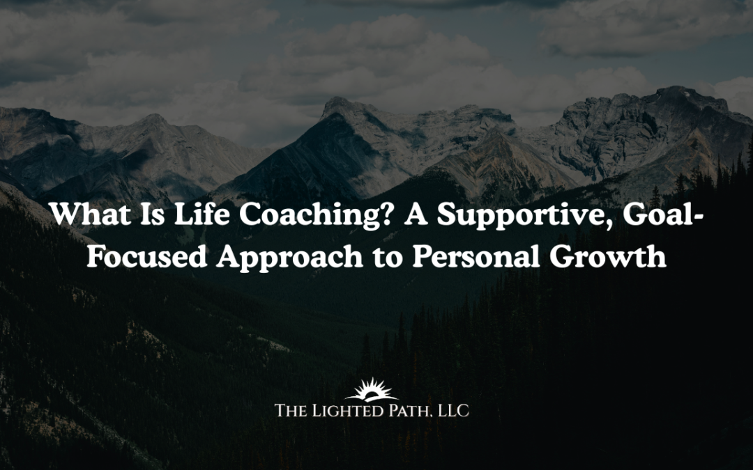 What Is Life Coaching? A Supportive, Goal-Focused Approach to Personal Growth