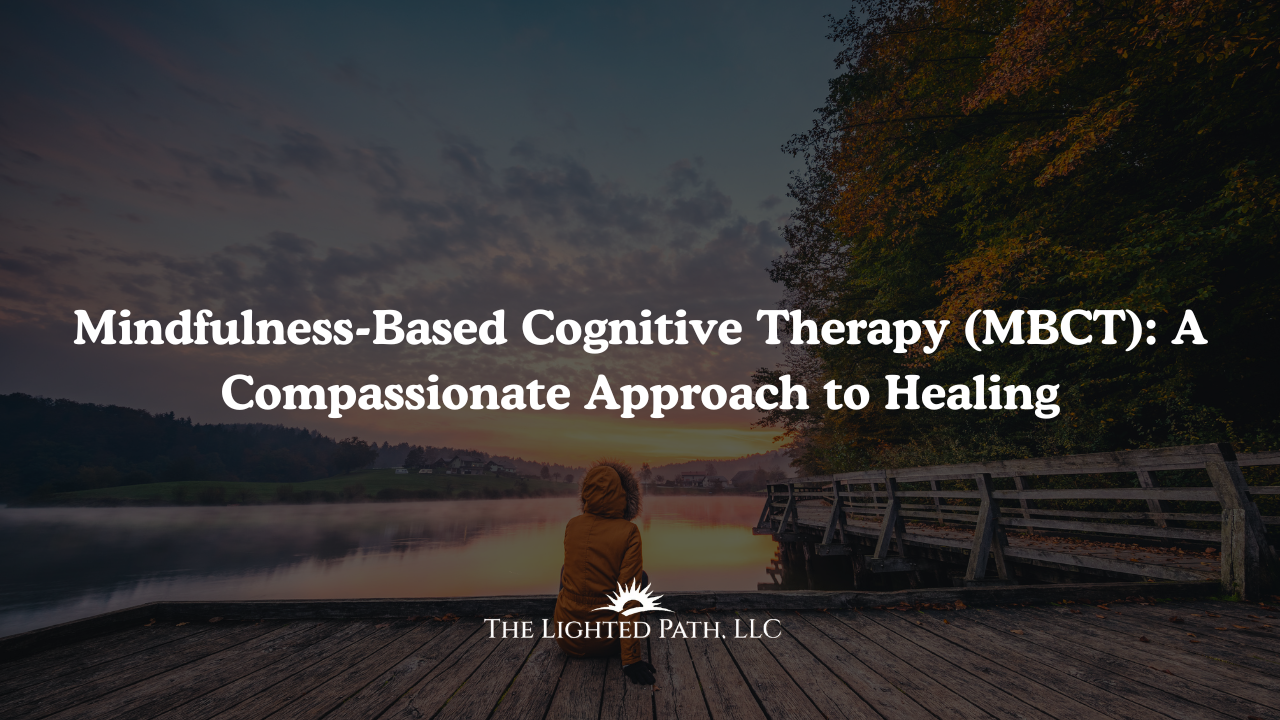 Mindfulness-Based Cognitive Therapy (MBCT) | The Lighted Path LLC Therapy