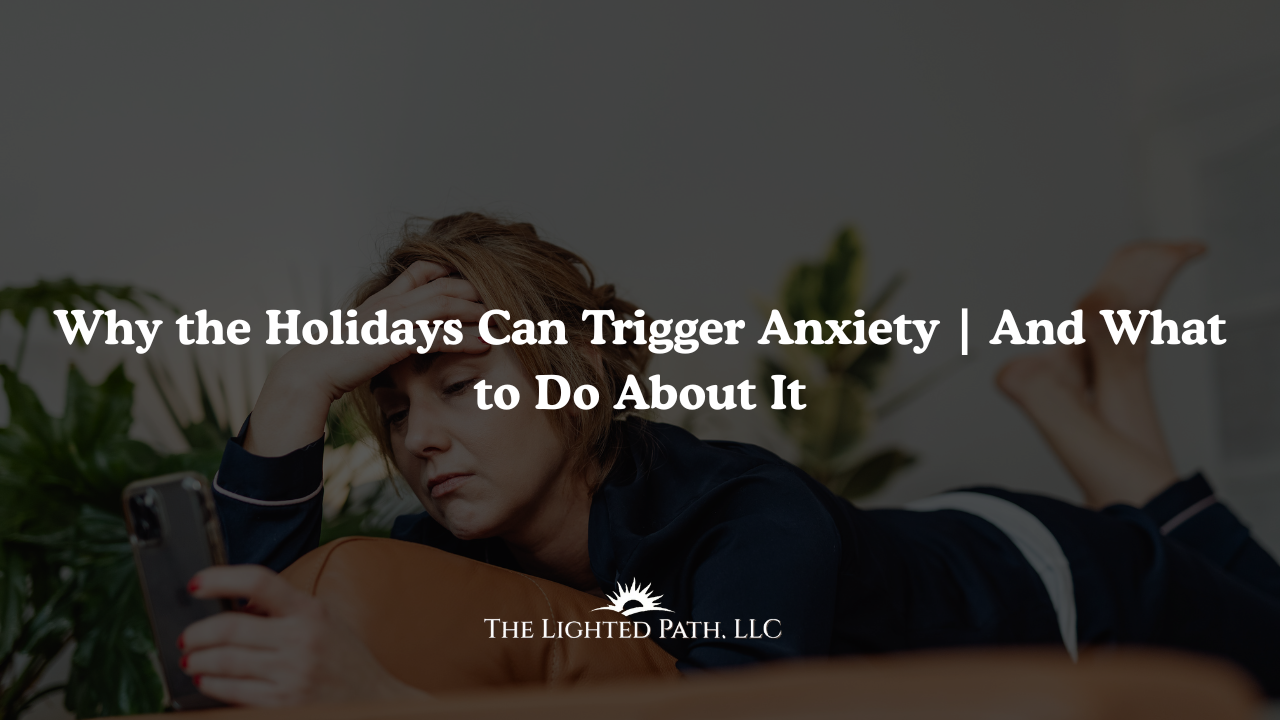 Why the Holidays Can Trigger Anxiety | And What to Do About It | Therapy Near Me | Therapist near me