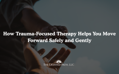 How Trauma-Focused Therapy Helps You Move Forward Safely and Gently