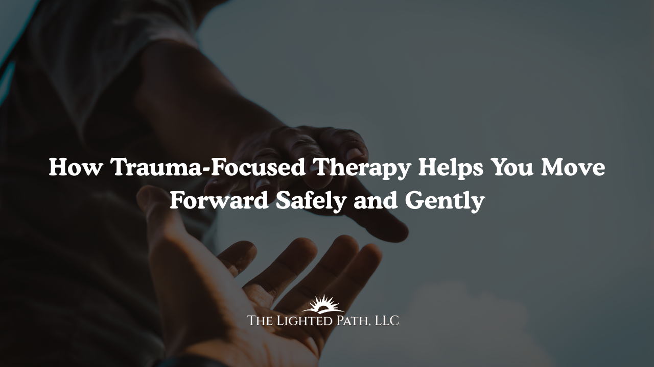 Trauma Focused Therapy The Lighted Path LLC | Owatonna, MN Hypnotherapy | Edgewood, NM Therapy | Albuquerque, NM Therapy