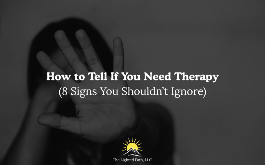 How to Tell If You Need Therapy (8 Signs You Shouldn’t Ignore)