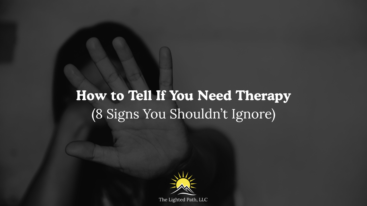 How to Tell If You Need Therapy (8 Signs You Shouldn’t Ignore)