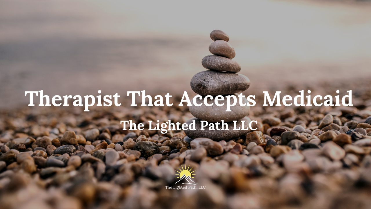 Therapist That Accepts Medicaid | The Lighted Path LLC